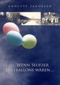 Cover: 9783844853964 | Wenn Seufzer Luftballons wären | Annette Jakobsen | Taschenbuch | 2011