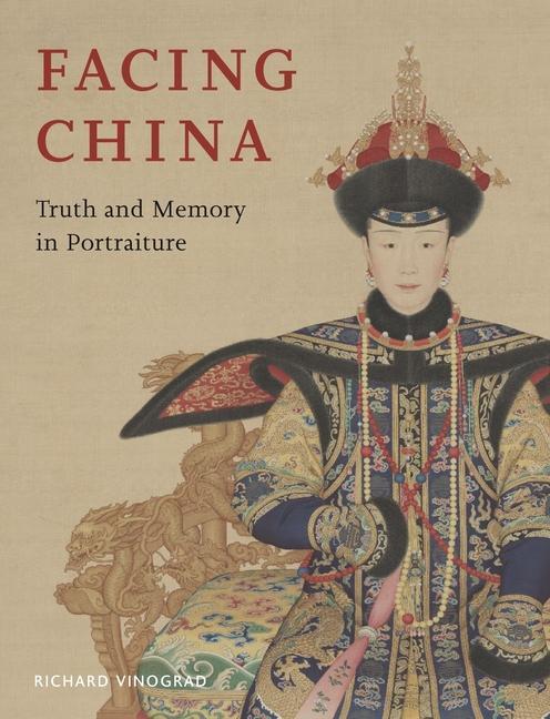 Cover: 9781789145328 | Facing China | Truth and Memory in Portraiture | Richard Vinograd