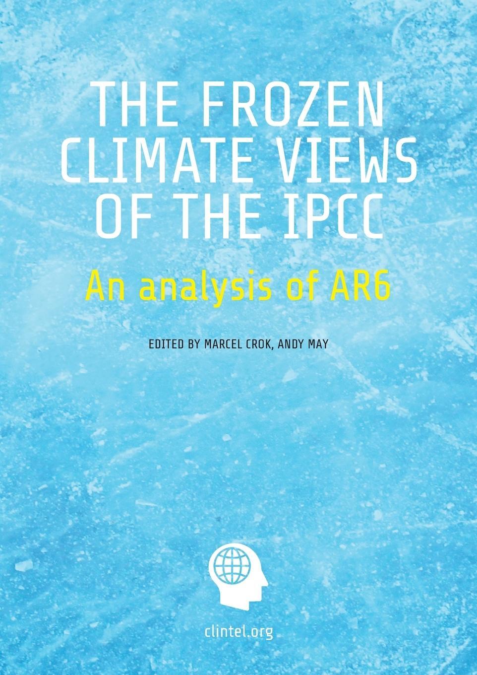 Cover: 9798890748621 | The Frozen Climate Views of the IPCC | An Analysis of AR6 | Andy May