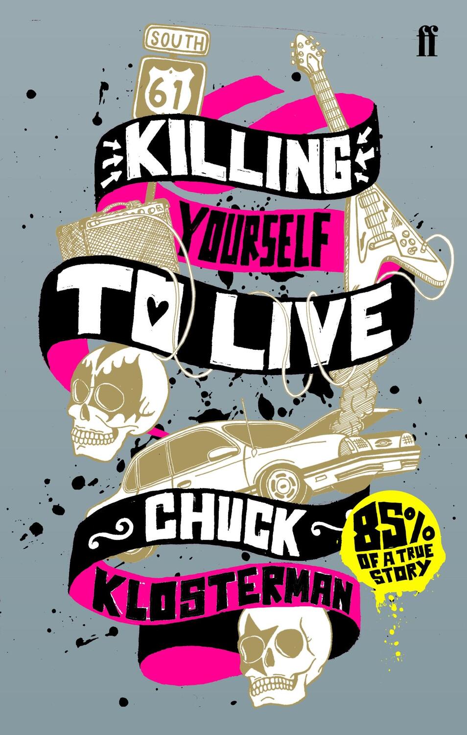 Cover: 9780571223985 | Killing Yourself to Live | 85% of a True Story | Chuck Klosterman