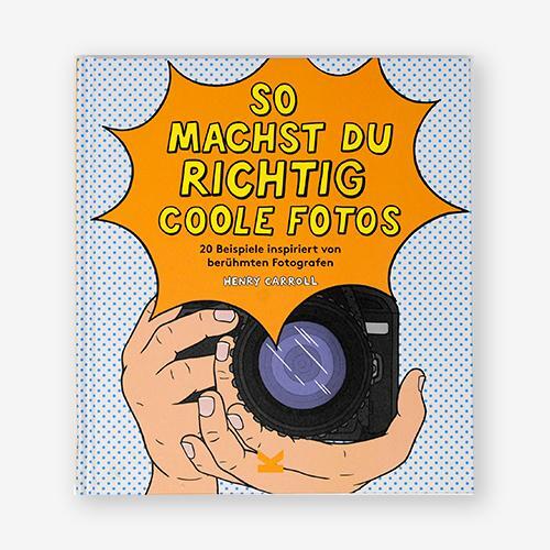 Cover: 9783962440626 | So machst du richtig coole Fotos | Henry Carroll | Buch | 64 S. | 2019