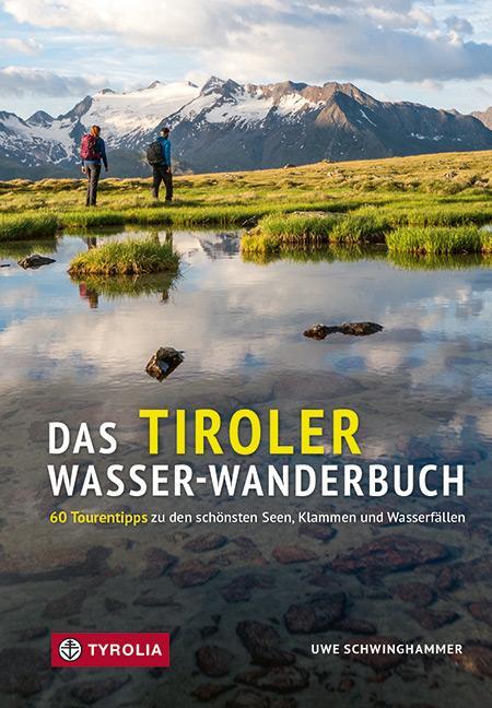 Cover: 9783702241070 | Das Tiroler Wasser-Wanderbuch | Uwe Schwinghammer | Taschenbuch | 2023