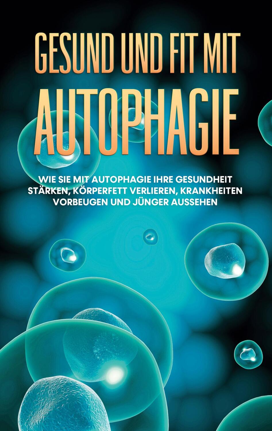 Cover: 9783754332818 | Gesund und fit mit Autophagie: Wie Sie mit Autophagie Ihre...