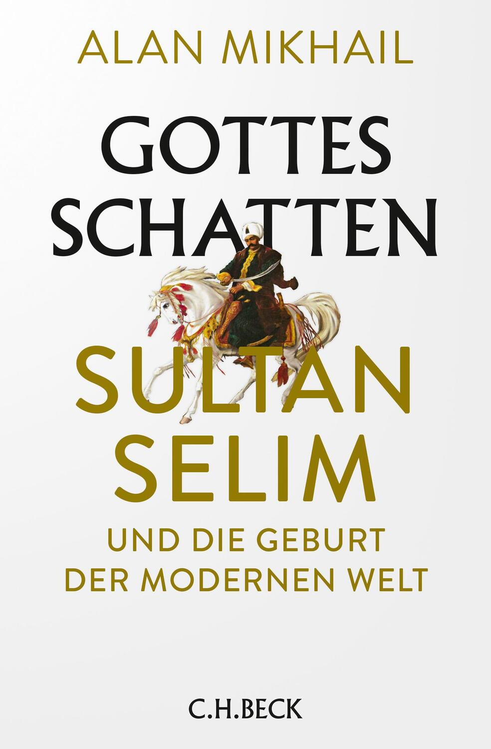 Cover: 9783406764097 | Gottes Schatten | Sultan Selim und die Geburt der modernen Welt | Buch