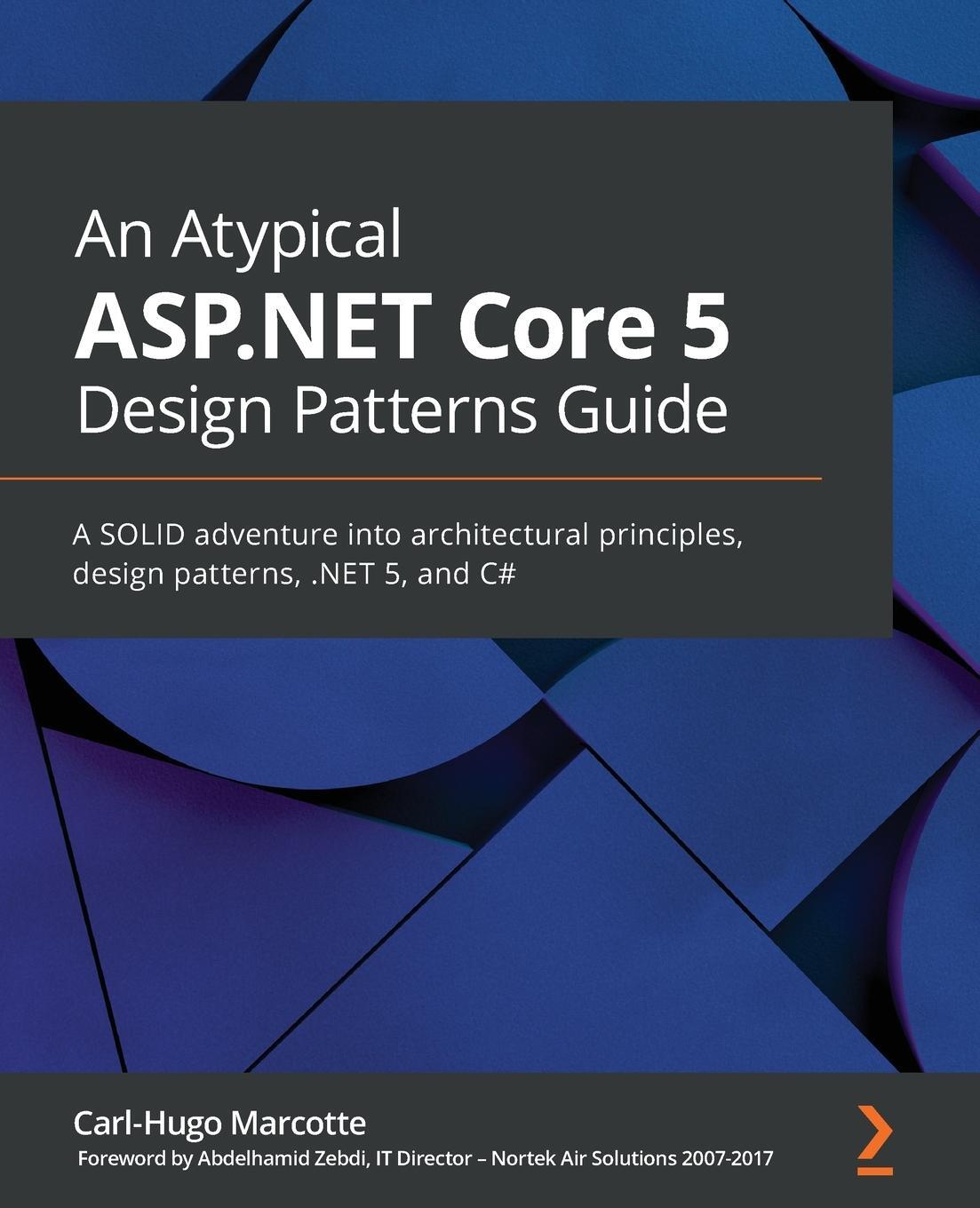 Cover: 9781789346091 | An Atypical ASP.NET Core 5 Design Patterns Guide | Carl-Hugo Marcotte