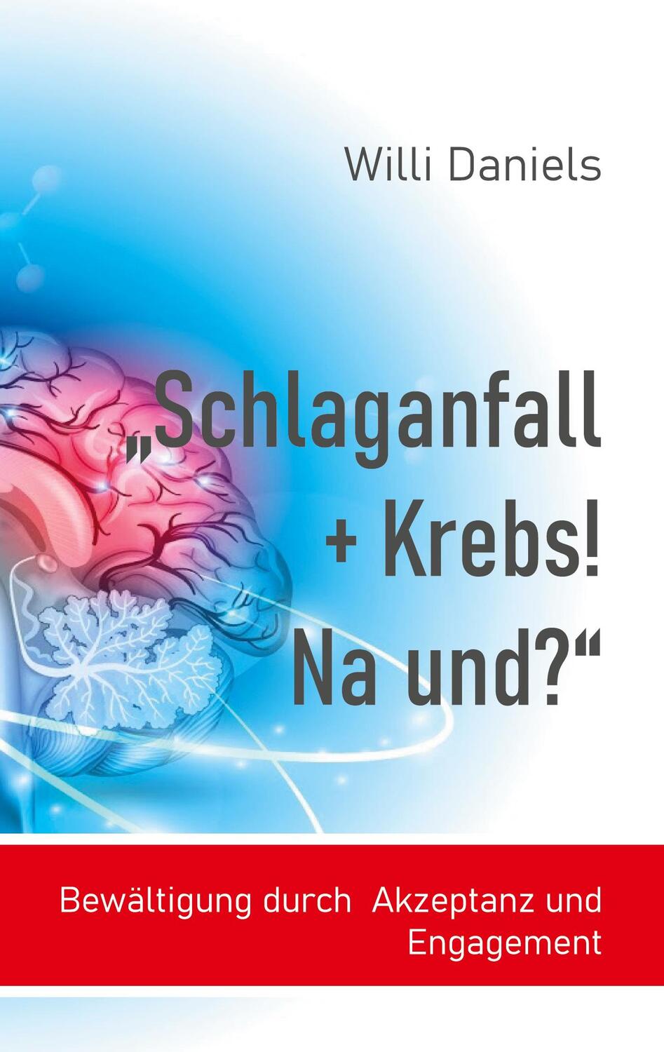 Cover: 9783751989886 | "Schlaganfall + Krebs! Na und?" | Willi Daniels | Taschenbuch | 228 S.
