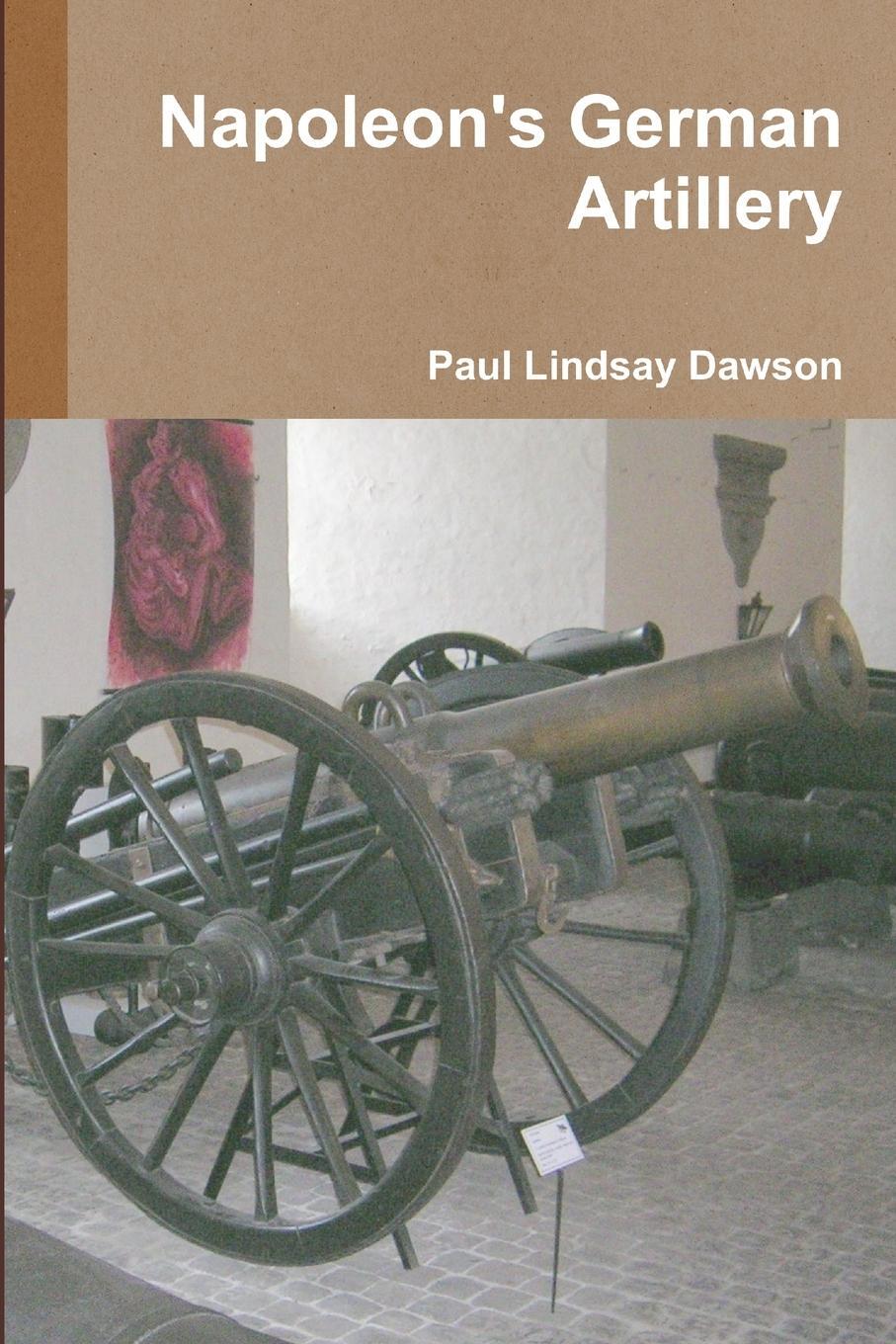 Cover: 9781446707890 | Napoleon's German Artillery | Paul Lindsay Dawson | Taschenbuch | 2011