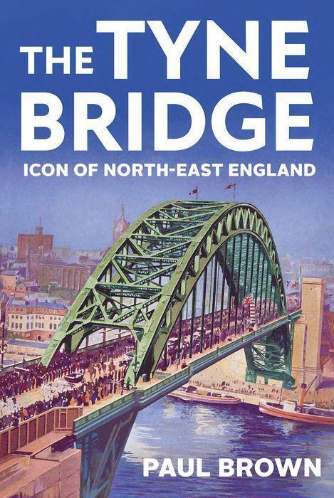 Cover: 9781787387935 | The Tyne Bridge | Icon of North-East England | Paul Brown | Buch