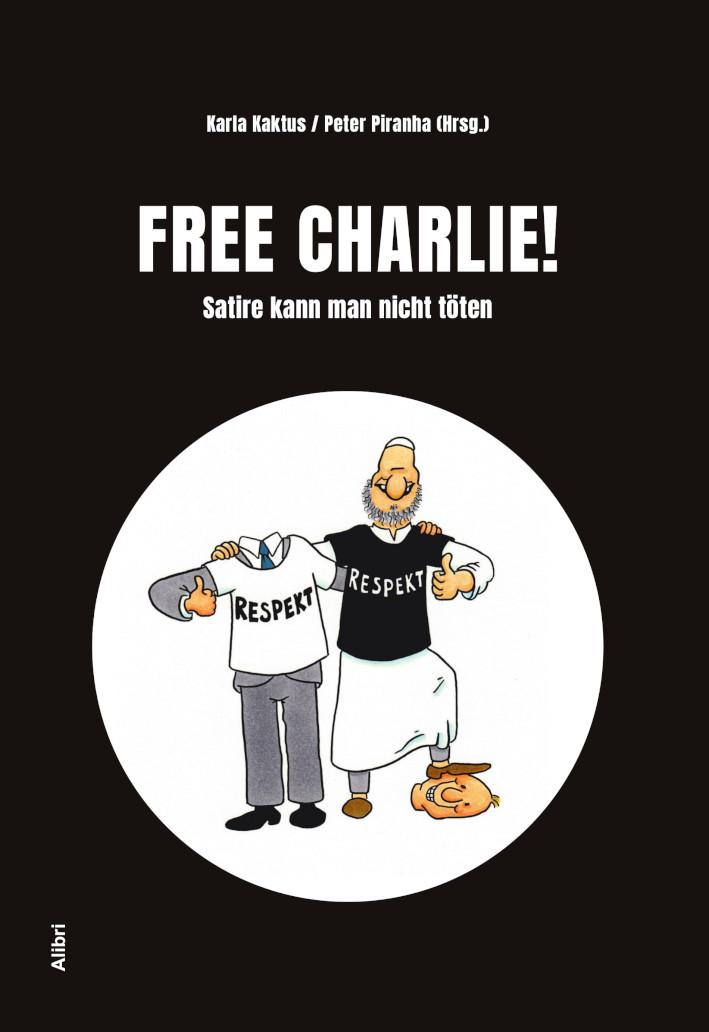 Cover: 9783865694263 | Free Charlie ! | Satire kann man nicht töten | Karla Kaktus (u. a.)