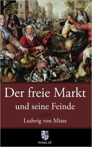 Cover: 9783902639424 | Der freie Markt und seine Feinde | Ludwig von Mises | Taschenbuch