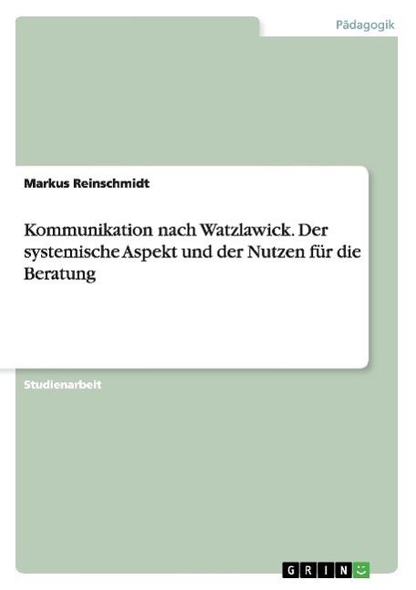 Cover: 9783638818308 | Kommunikation nach Watzlawick. Der systemische Aspekt und der...