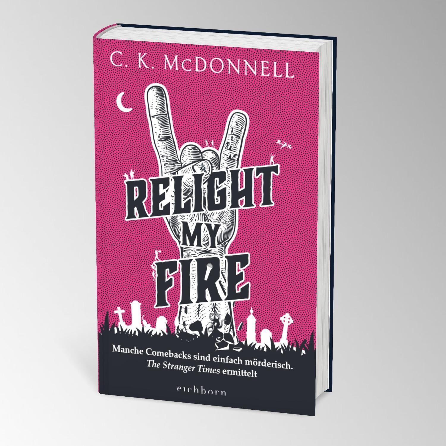 Bild: 9783847901761 | Relight My Fire | C. K. Mcdonnell | Buch | The Stranger Times | 560 S.