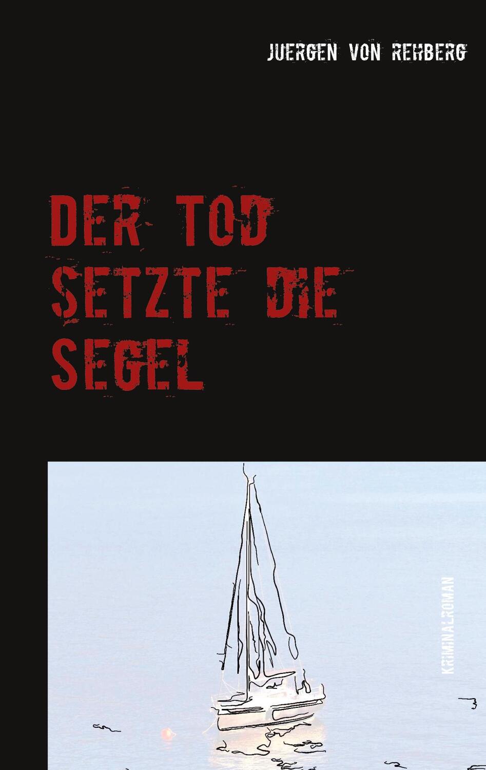 Cover: 9783751917537 | Der Tod setzte die Segel | juergen von rehberg | Taschenbuch