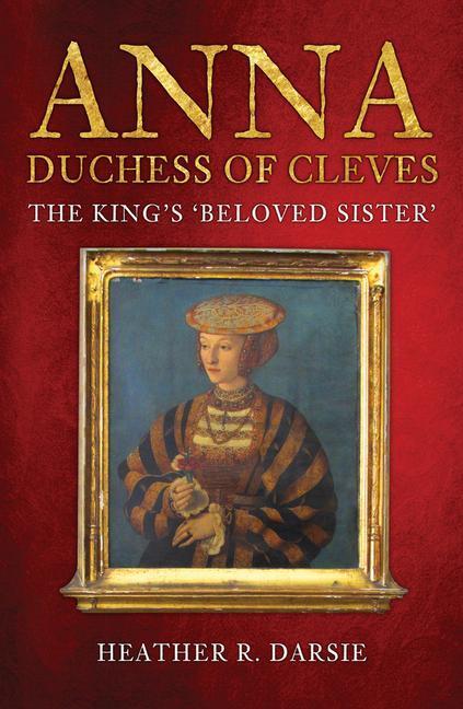 Cover: 9781398103269 | Anna, Duchess of Cleves | The King's 'Beloved Sister' | Darsie | Buch