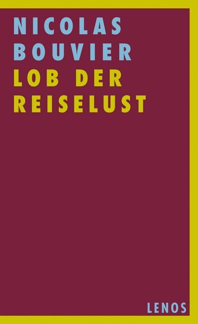 Cover: 9783857874406 | Lob der Reiselust | Nicolas Bouvier | Taschenbuch | 2013 | Lenos