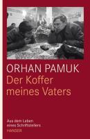 Cover: 9783446234925 | Der Koffer meines Vaters | Aus dem Leben eines Schriftstellers | Pamuk