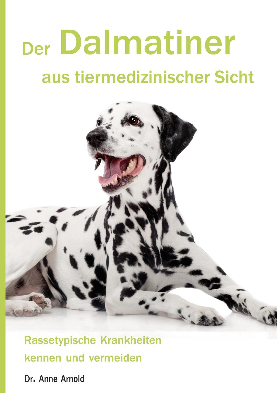 Cover: 9783757802516 | Der Dalmatiner aus tiermedizinischer Sicht | Anne Arnold | Taschenbuch