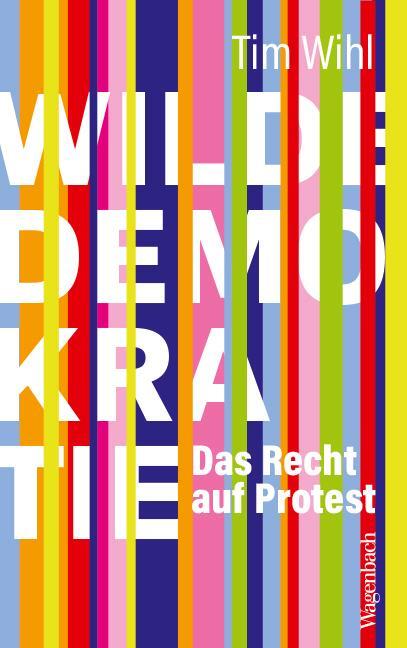 Cover: 9783803137401 | Wilde Demokratie | Das Recht auf Protest | Tim Wihl | Taschenbuch