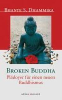 Cover: 9783942085120 | Broken Buddha | Plädoyer für einen neuen Buddhismus | Dhammika | Buch