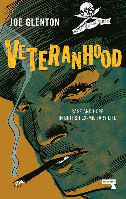 Cover: 9781913462451 | Veteranhood | Rage and Hope in British Ex-Military Life | Joe Glenton