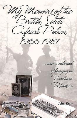 Cover: 9781910294987 | My Memoirs of the British South Africa Police, 1966-1981: ... and a...
