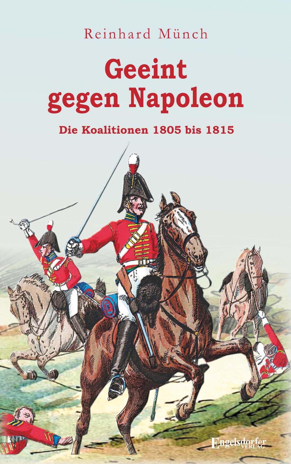 Cover: 9783969406335 | Geeint gegen Napoleon | Die Koalitionen 1805 bis 1815 | Reinhard Münch