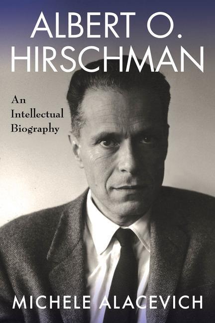 Cover: 9780231199827 | Albert O. Hirschman | An Intellectual Biography | Michele Alacevich