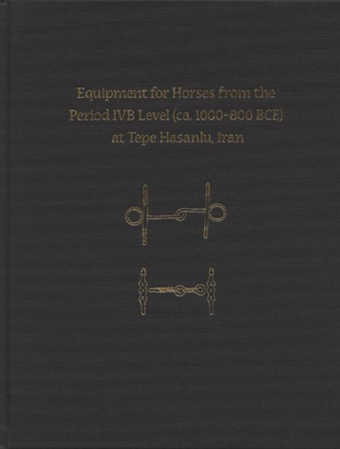 Cover: 9781949057232 | Equipment for Horses from the Period Ivb Level at Tepe Hasanlu, Iran