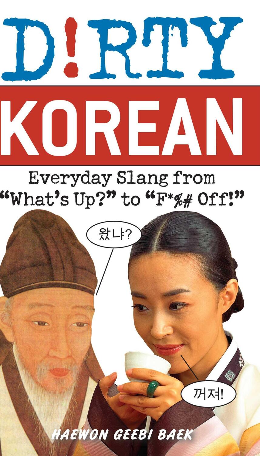 Cover: 9781569757796 | Dirty Korean | Everyday Slang from 'What's Up?' to 'F*%# Off' | Baek