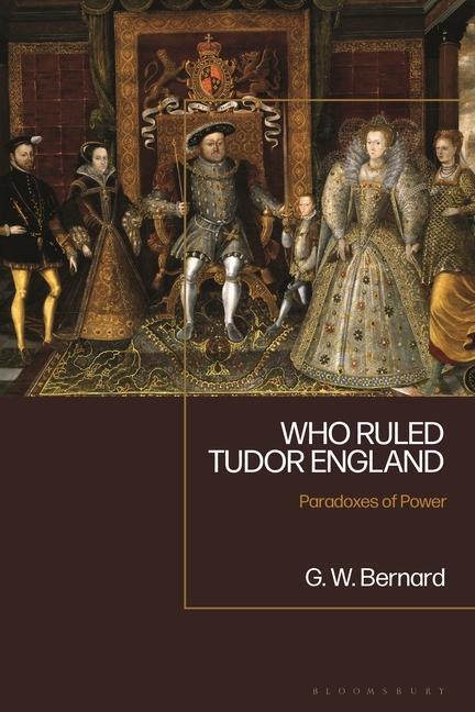 Cover: 9781350229815 | Who Ruled Tudor England: Paradoxes of Power | G. W. Bernard | Englisch