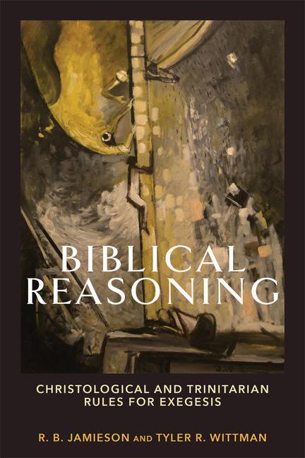 Cover: 9781540964670 | Biblical Reasoning - Christological and Trinitarian Rules for Exegesis