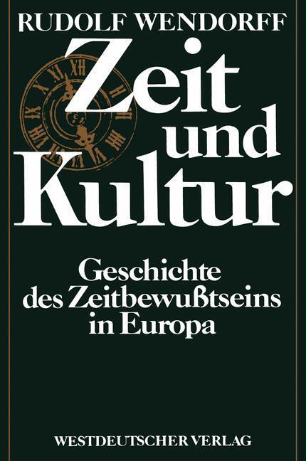 Cover: 9783531115153 | Zeit und Kultur | Geschichte des Zeitbewußtseins in Europa | Wendorff