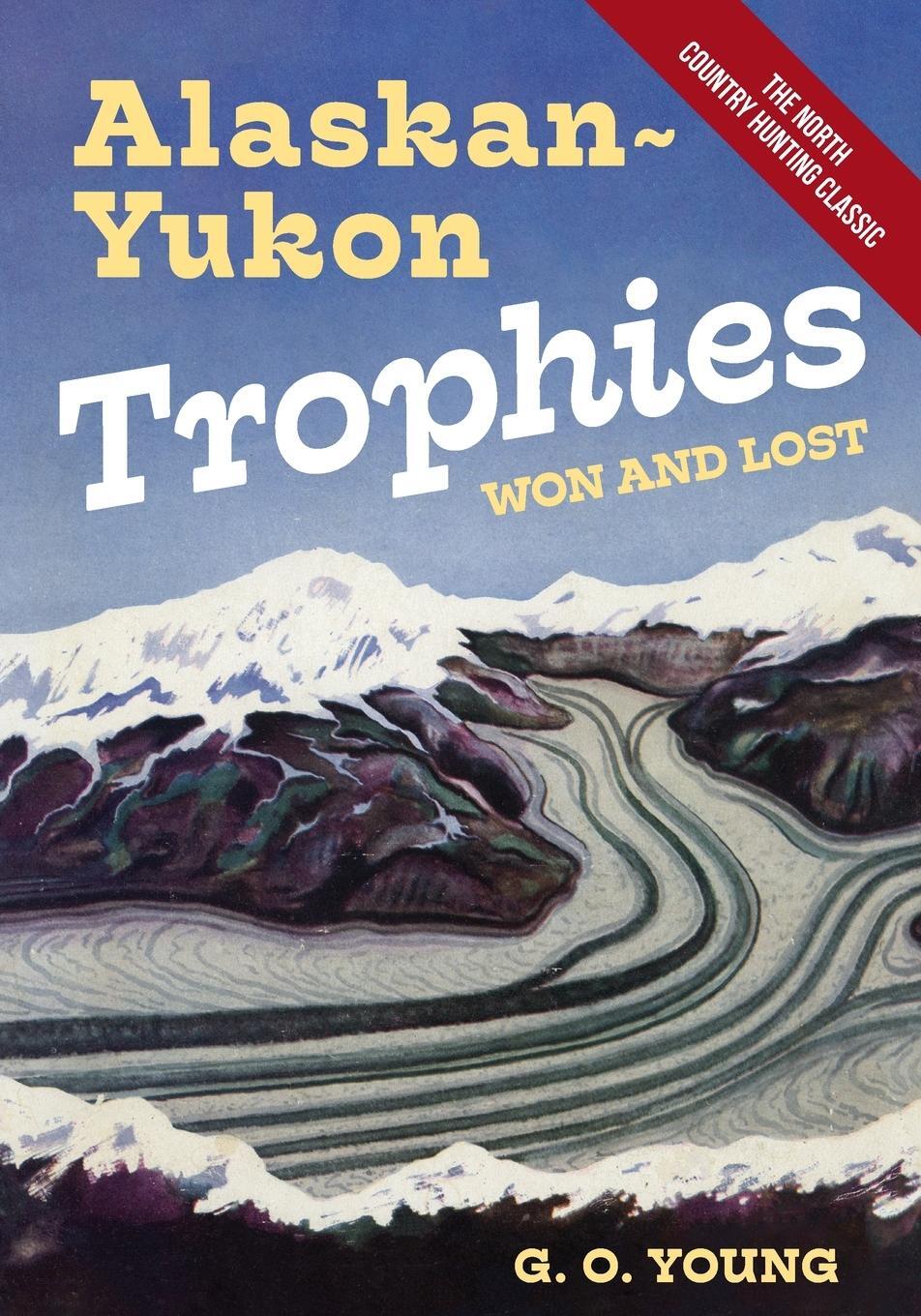 Cover: 9781648373091 | Alaskan Yukon Trophies Won and Lost | G. O. Young | Taschenbuch | 2023