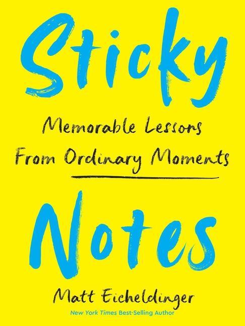 Cover: 9781524894351 | Sticky Notes | Memorable Lessons from Ordinary Moments | Eicheldinger