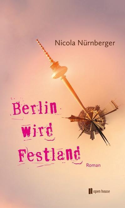 Cover: 9783944122113 | Berlin wird Festland | Nicola Nürnberger | Buch | 269 S. | Deutsch