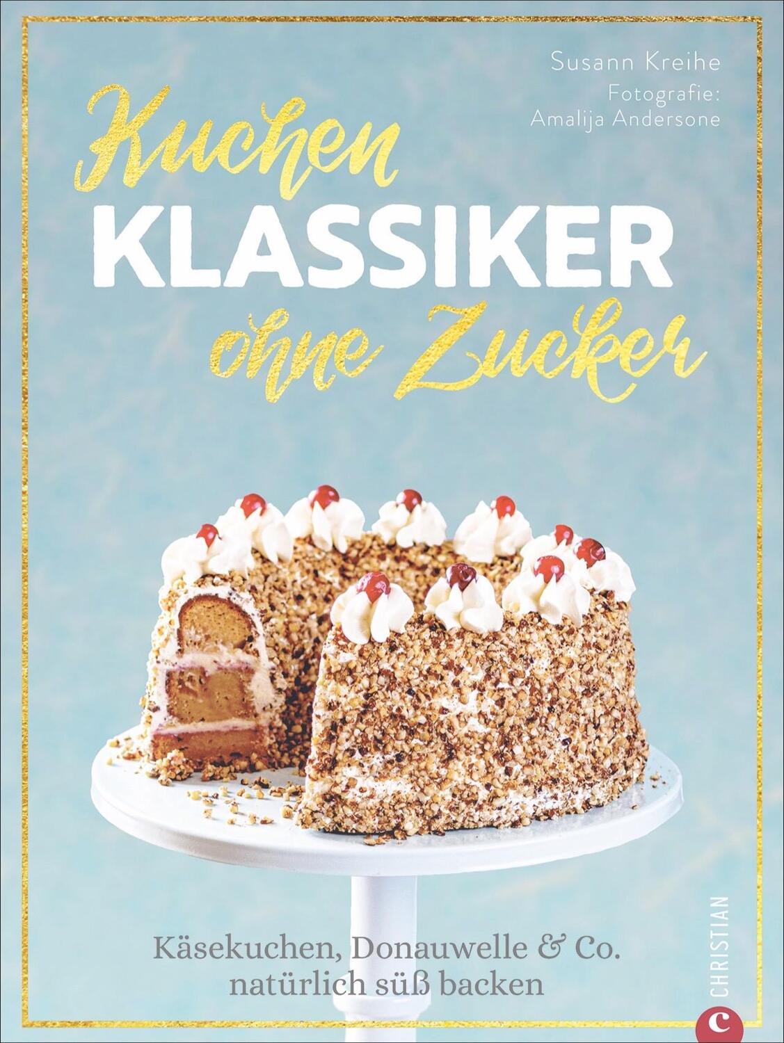 Cover: 9783959614160 | Kuchenklassiker - ohne Zucker | Susann Kreihe | Buch | Deutsch | 2020