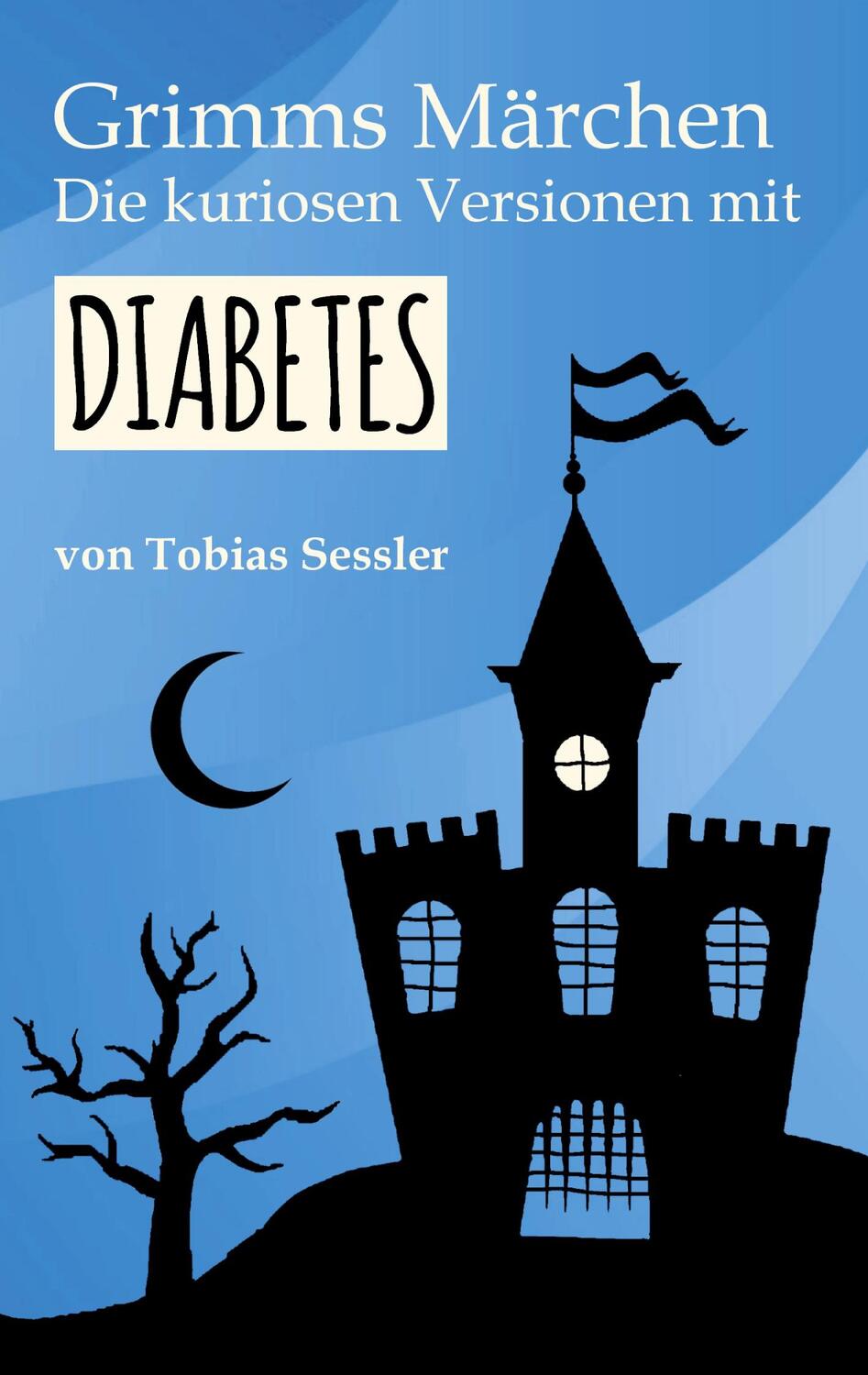 Cover: 9783752608342 | Grimms Märchen. Die kuriosen Versionen mit Diabetes. | Tobias Sessler