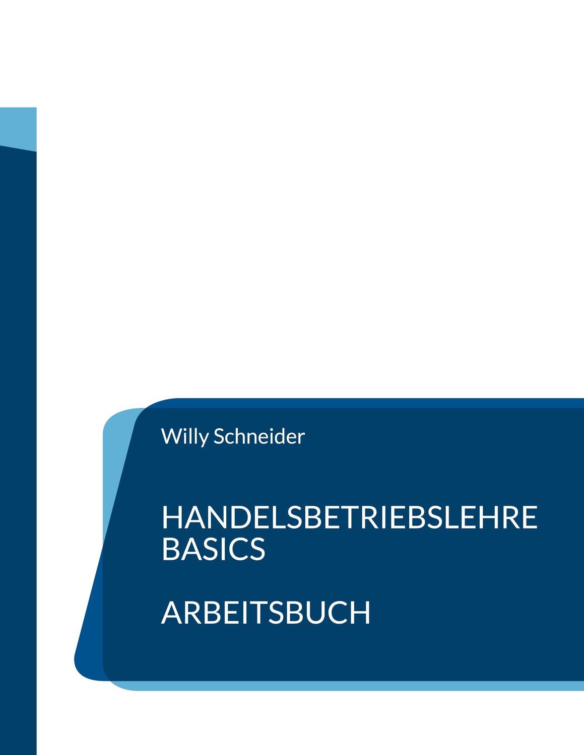 Cover: 9783754355572 | Handelsbetriebslehre Basics - Arbeitsbuch | Willy Schneider | Buch