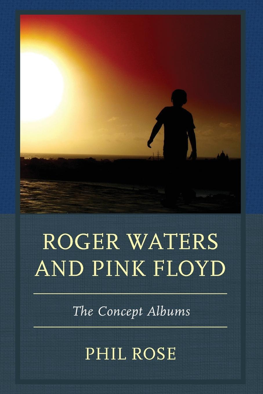 Cover: 9781611477627 | Roger Waters and Pink Floyd | The Concept Albums | Phil Rose | Buch