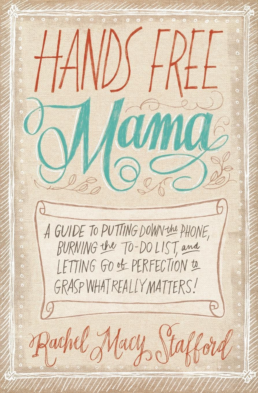 Cover: 9780310338130 | Hands Free Mama | Rachel Macy Stafford | Taschenbuch | Paperback