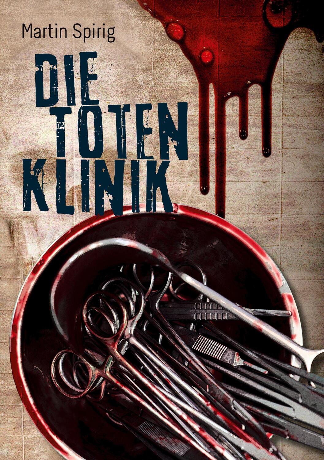 Cover: 9783754366264 | Die Totenklinik | Kriminalroman | Martin Spirig | Taschenbuch | 428 S.