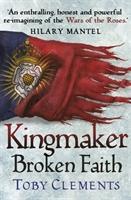 Cover: 9780099585886 | Kingmaker: Broken Faith | (Book 2) | Toby Clements | Taschenbuch