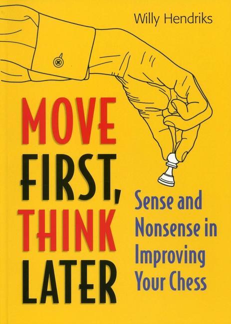 Cover: 9789056913984 | Move First, Think Later | Sense and Nonsense in Improving Your Chess
