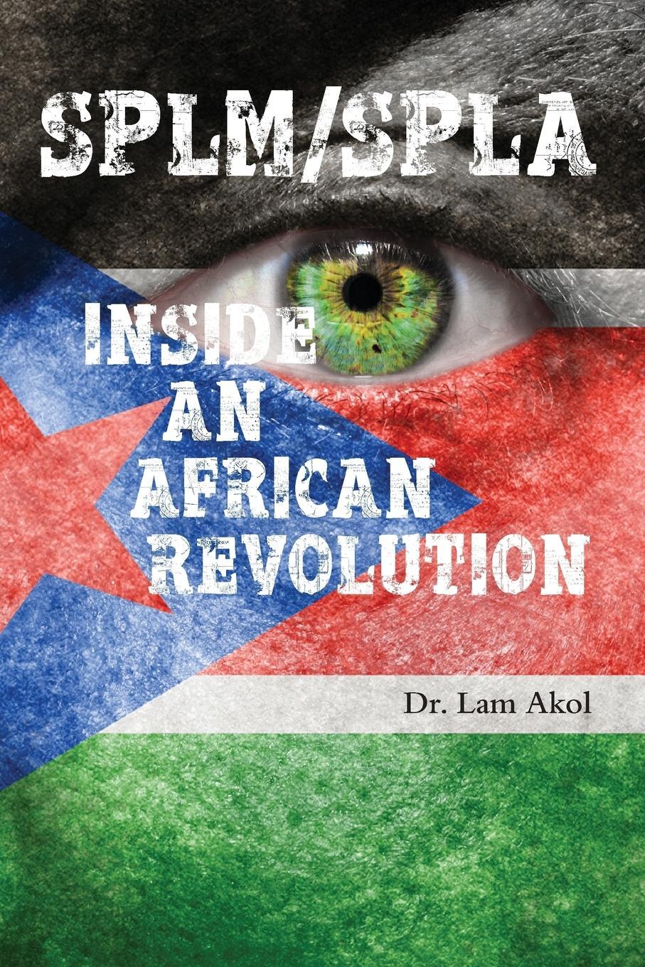 Cover: 9780987614162 | SPLM/SPLA | INSIDE AN AFRICAN REVOLUTION | Lam Akol | Taschenbuch