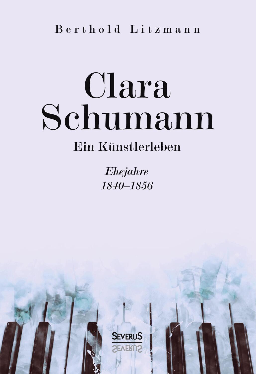 Cover: 9783963452222 | Clara Schumann. Ein Künstlerleben | Ehejahre 1840-1856 | Litzmann