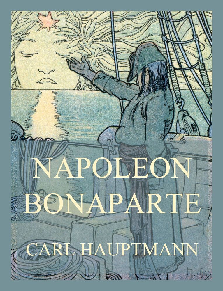 Cover: 9783988689924 | Napoleon Bonaparte | Carl Hauptmann | Taschenbuch | 220 S. | Deutsch