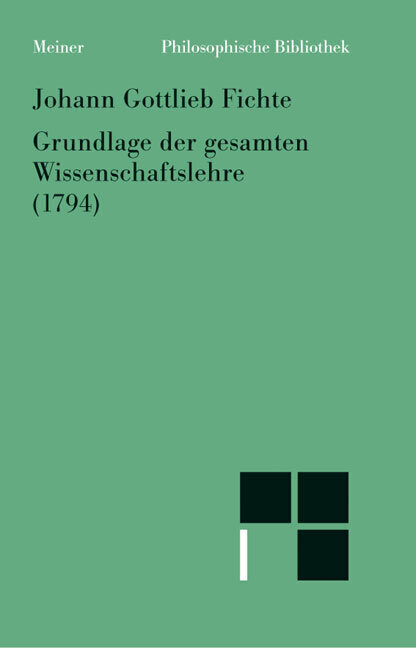 Cover: 9783787313341 | Grundlage der gesamten Wissenschaftslehre | Johann Gottlieb Fichte
