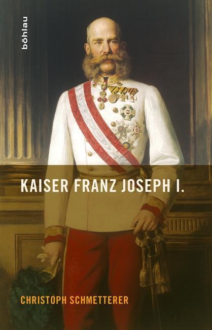 Cover: 9783205202790 | Kaiser Franz Joseph I. | Christoph Schmetterer | Taschenbuch | 229 S.