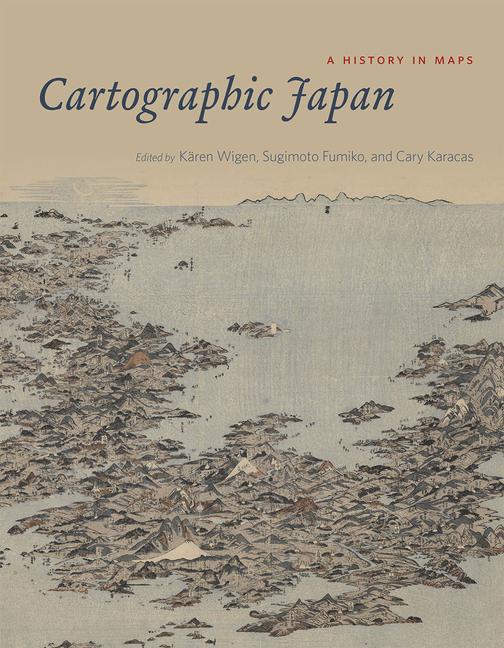 Cover: 9780226073057 | Cartographic Japan | A History in Maps | Cary Karacas (u. a.) | Buch