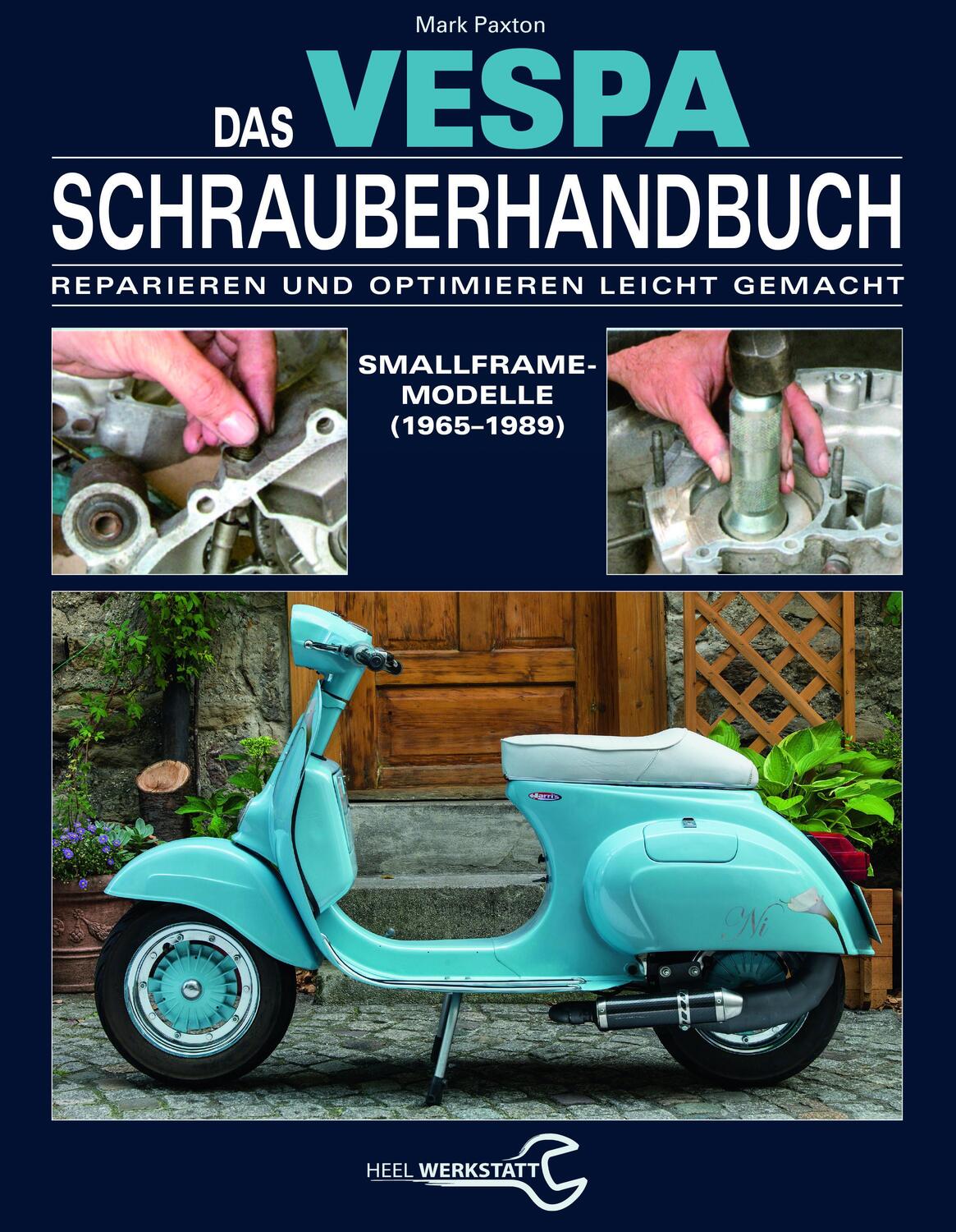 Cover: 9783958430433 | Das Vespa Schrauberhandbuch | Smallframe-Modelle | Mark Paxton | Buch